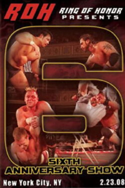 ROH: Sixth Anniversary Show (2008) ROH: Sixth Anniversary Show (2008)