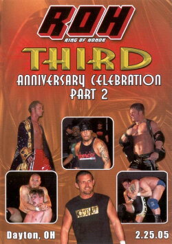 ROH: Third Anniversary Celebration - Part 2 (2005) ROH: Third Anniversary Celebration - Part 2 (2005)