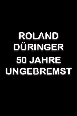 Roland Düringer - 50 Jahre ungebremst (2013) Roland Düringer - 50 Jahre ungebremst (2013)
