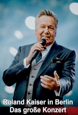 Roland Kaiser in Berlin - Das große Konzert (2022) Roland Kaiser in Berlin - Das große Konzert (2022)