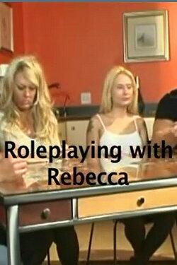Role Playing with Rebecca (2007) Role Playing with Rebecca (2007)