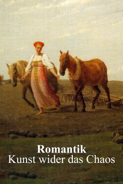 Romantik – Kunst wider das Chaos (2021) Romantik – Kunst wider das Chaos (2021)
