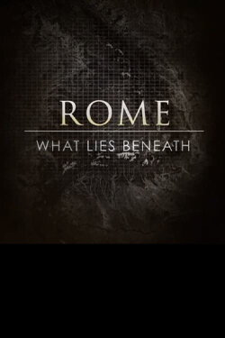 Rome: What Lies Beneath (2013) Rome: What Lies Beneath (2013)