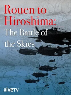 Rouen to Hiroshima: Battle of the Skies (2014)