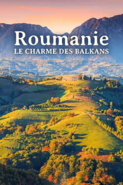 Roumanie, le charme des Balkans (2023)