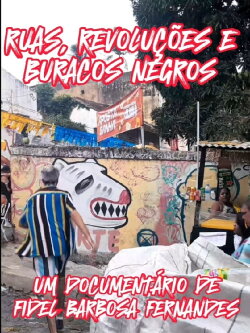 Ruas, Revoluções e Buracos Negros (2024) Ruas, Revoluções e Buracos Negros (2024)