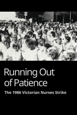Running Out of Patience: The 1986 Victorian Nurses Strike (1987) Running Out of Patience: The 1986 Victorian Nurses Strike (1987)
