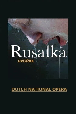 Rusalka - Dutch National Opera (2023) Rusalka - Dutch National Opera (2023)