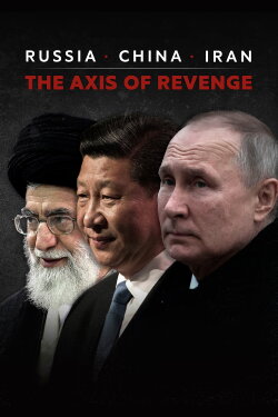 Russia, China, Iran: The Axis of Revenge (2024)