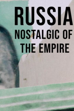 Russia, Nostalgic for the Empire (2012) Russia, Nostalgic for the Empire (2012)