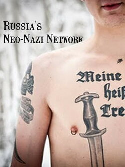 Russia's Neo-Nazi Network (2013) Russia's Neo-Nazi Network (2013)