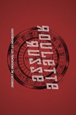 Russisch Roulette: Dostojewski und die Sehnsucht nach dem Westen (2022)