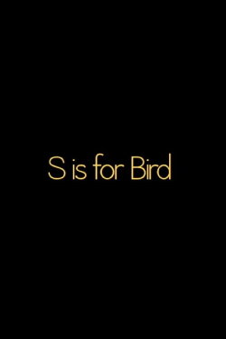 S is for BIRD (2012)