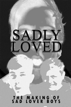 Sadly Loved - The Making of Sad Lover Boys (2022) Sadly Loved - The Making of Sad Lover Boys (2022)