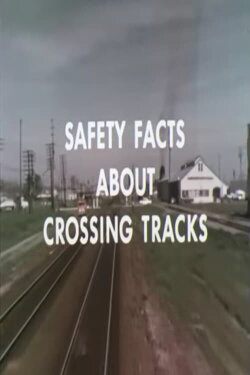 Safety Facts About Crossing Tracks (1970) Safety Facts About Crossing Tracks (1970)