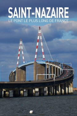 Saint Nazaire : Le Pont le plus long de France (2021) Saint Nazaire : Le Pont le plus long de France (2021)