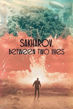 Sakharov. Two Lives (2021) Sakharov. Two Lives (2021)