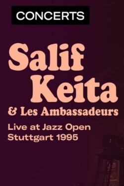 Salif Keita & Les Ambassadeurs - Jazz Open à Stuttgart (1995) Salif Keita & Les Ambassadeurs - Jazz Open à Stuttgart (1995)