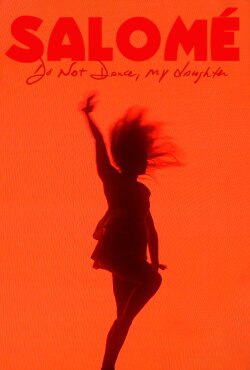 Salomé: Do Not Dance, My Daughter (2022) Salomé: Do Not Dance, My Daughter (2022)