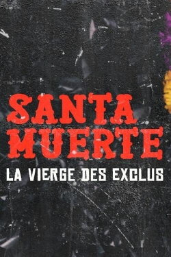 Santa Muerte, la Vierge des exclus (2017) Santa Muerte, la Vierge des exclus (2017)