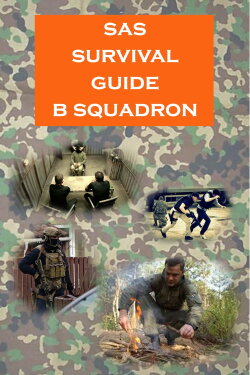 SAS Survival Guide B Squadron (1998) SAS Survival Guide B Squadron (1998)