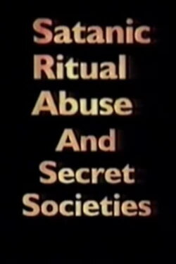 Satanic Ritual Abuse and Secret Societies (1995) Satanic Ritual Abuse and Secret Societies (1995)