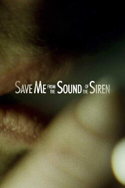 Save Me from the Sound of the Siren (2016) Save Me from the Sound of the Siren (2016)
