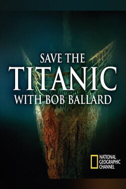 Save the Titanic With Bob Ballard (2012) Save the Titanic With Bob Ballard (2012)