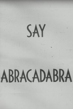 Say Abracadabra (1952) Say Abracadabra (1952)