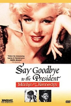 Say Goodbye to the President: Marilyn and The Kennedys (1985) Say Goodbye to the President: Marilyn and The Kennedys (1985)