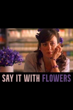 Say It with Flowers (2005) Say It with Flowers (2005)