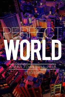 SCANDAL ARENA TOUR 2015-2016 「PERFECT WORLD」 (2016) SCANDAL ARENA TOUR 2015-2016 「PERFECT WORLD」 (2016)