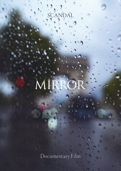 SCANDAL Documentary film MIRROR (2023) SCANDAL Documentary film MIRROR (2023)
