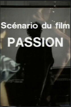 Scénario du film Passion (1982) Scénario du film Passion (1982)