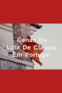 Scenes from the Class Struggle in Portugal (1977) Scenes from the Class Struggle in Portugal (1977)