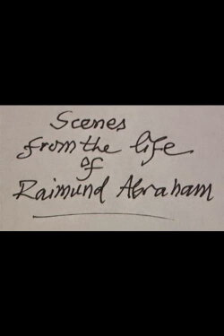 Scenes from the Life of Raimund Abraham (2015) Scenes from the Life of Raimund Abraham (2015)