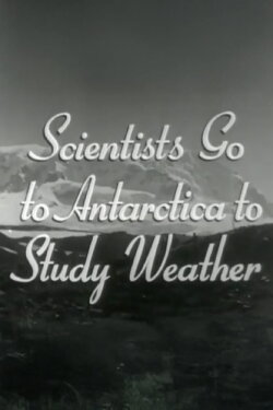 Scientists Go to Antarctica to Study Weather (1949) Scientists Go to Antarctica to Study Weather (1949)