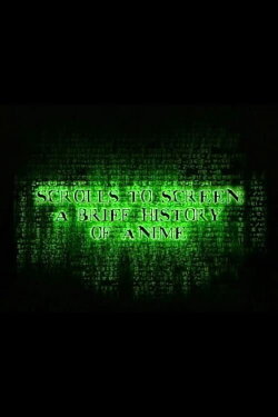 Scrolls to Screen: A Brief History of Anime (2003) Scrolls to Screen: A Brief History of Anime (2003)