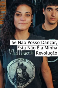 Se Não Posso Dançar, Esta Não É a Minha Revolução (2023) Se Não Posso Dançar, Esta Não É a Minha Revolução (2023)