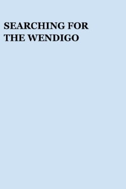 Searching for the Wendigo (2002) Searching for the Wendigo (2002)