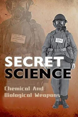 Secret Science: Chemical And Biological Weapons (2016) Secret Science: Chemical And Biological Weapons (2016)