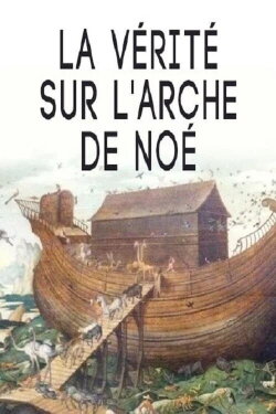 Secrets of Noah's Ark, The Real Noah's Ark (2014) Secrets of Noah's Ark, The Real Noah's Ark (2014)