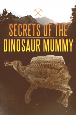Secrets of the Dinosaur Mummy (2008) Secrets of the Dinosaur Mummy (2008)