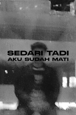 Sedari Tadi Aku Sudah Mati (2024)