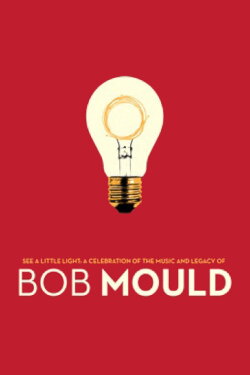 See a Little Light: A Celebration of the Music and Legacy of Bob Mould (2012) See a Little Light: A Celebration of the Music and Legacy of Bob Mould (2012)