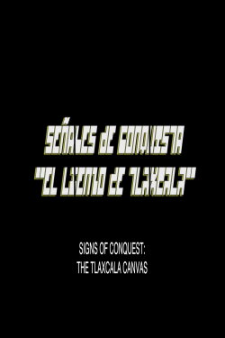 Señales De Conquista: El Lienzo De Tlaxcala (2020) Señales De Conquista: El Lienzo De Tlaxcala (2020)