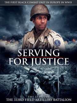 Serving For Justice The Story Of The 333Rd Field Artillery Battalion (2020) Serving For Justice The Story Of The 333Rd Field Artillery Battalion (2020)