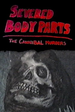 Severed Body Parts: The Cannibal Murders (2016) Severed Body Parts: The Cannibal Murders (2016)