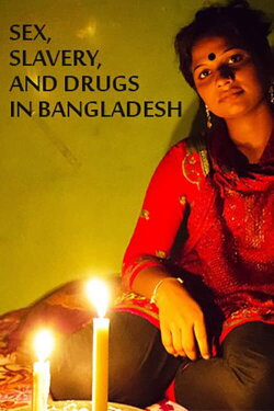 Sex, Slavery, and Drugs in Bangladesh (2015) Sex, Slavery, and Drugs in Bangladesh (2015)