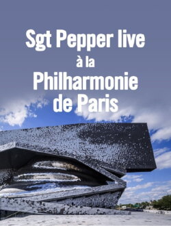 Sgt. Pepper live at the Philharmonie de Paris (2017) Sgt. Pepper live at the Philharmonie de Paris (2017)